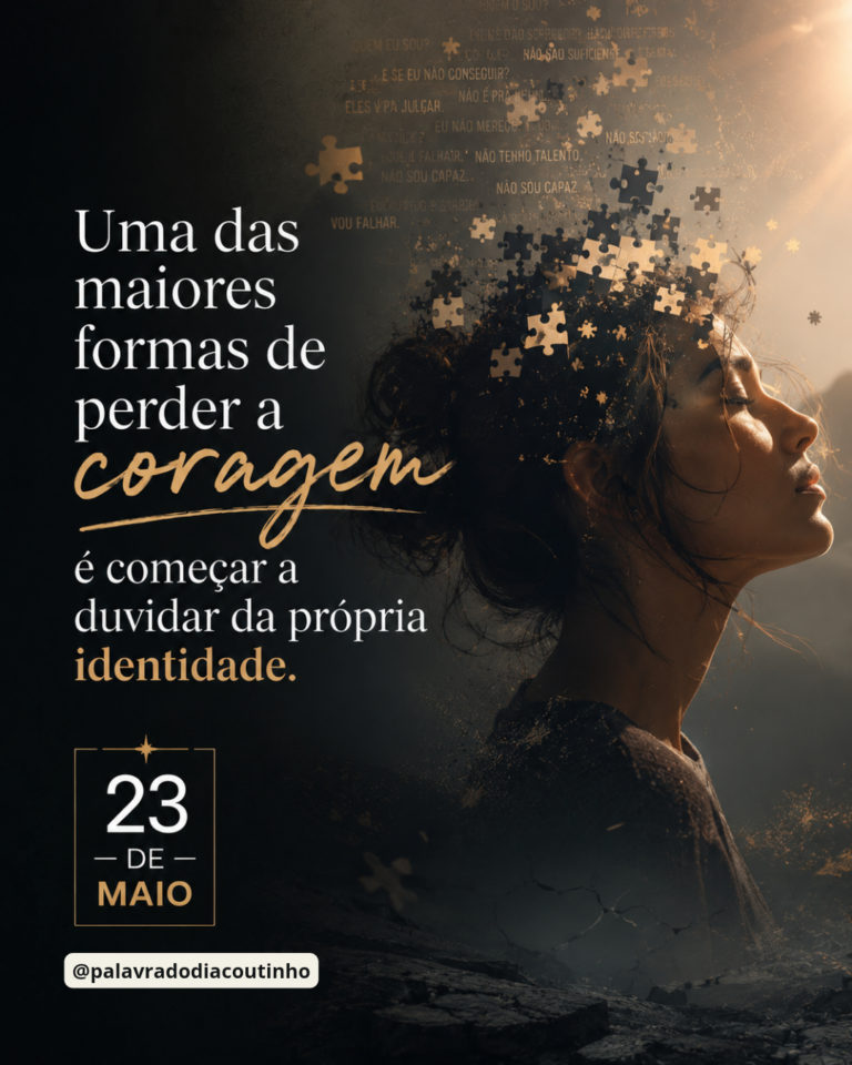 Palavra do dia 23/05/2026 – Coragem de ser quem Deus te chamou para ser ...